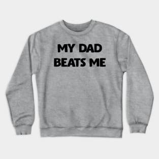 My Dad Beats Me Off Front And Back Print Crewneck Sweatshirt